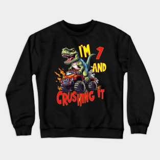 I'm 1 and Crushing It 1yr 1st Birthday Monster Truck T-Rex Dinosaur Boy Girl 1 Years Old Crewneck Sweatshirt